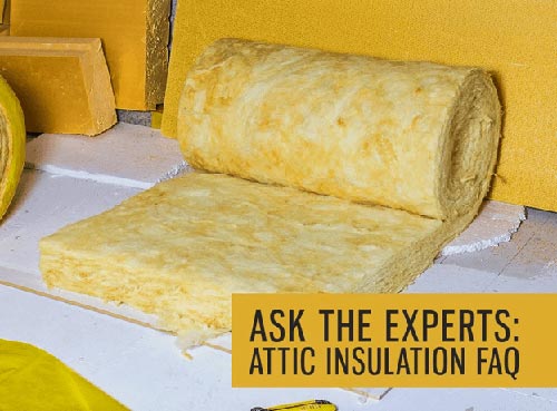 Ask the Experts: Attic Insulation FAQ