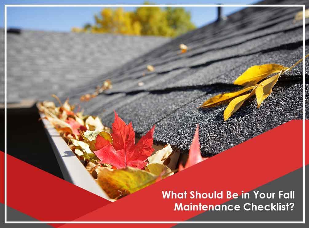 What Should Be in Your Fall Maintenance Checklist? 