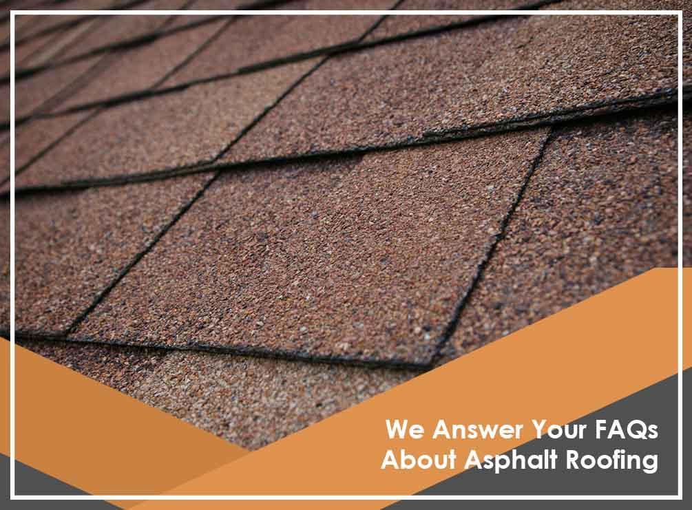 We Answer Your FAQs About Asphalt Roofing