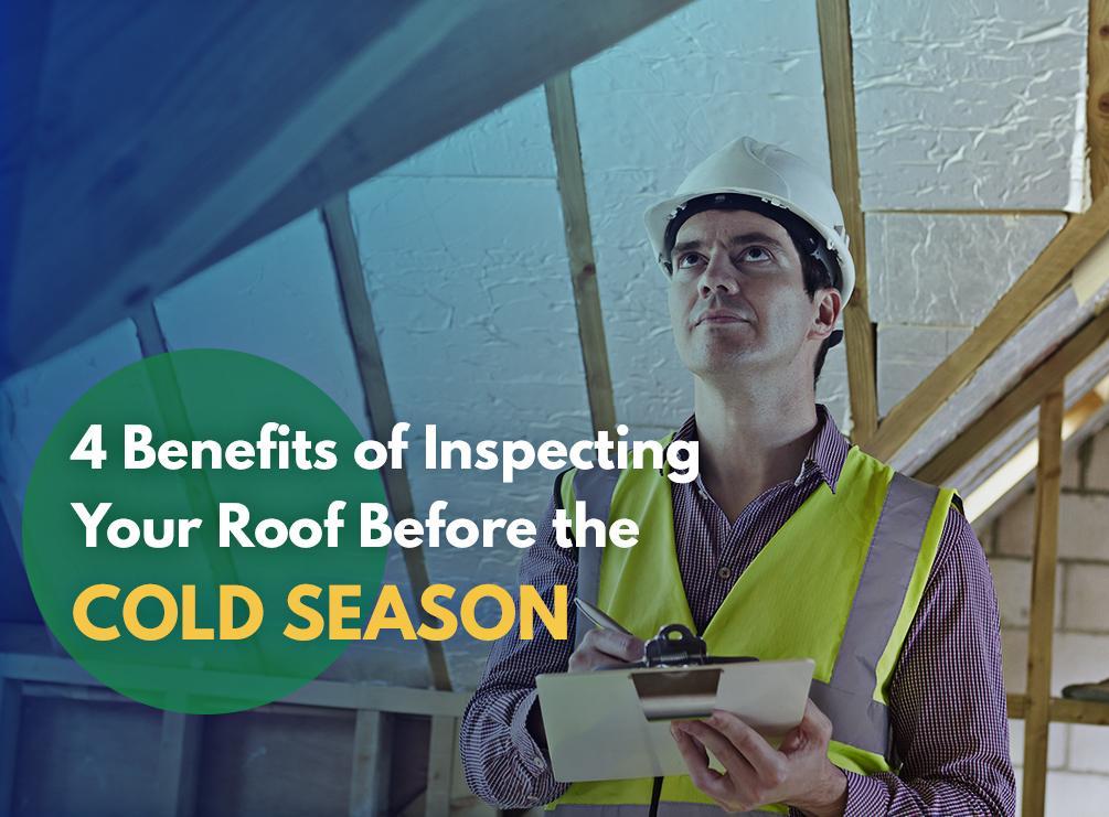 4 Benefits of Inspecting Your Roof Before the Cold Season